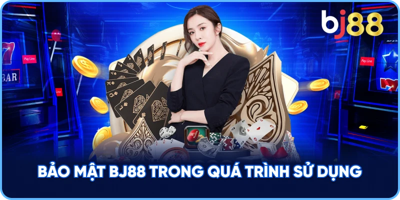Bảo Mật BJ88 trong quá trình sử dụng