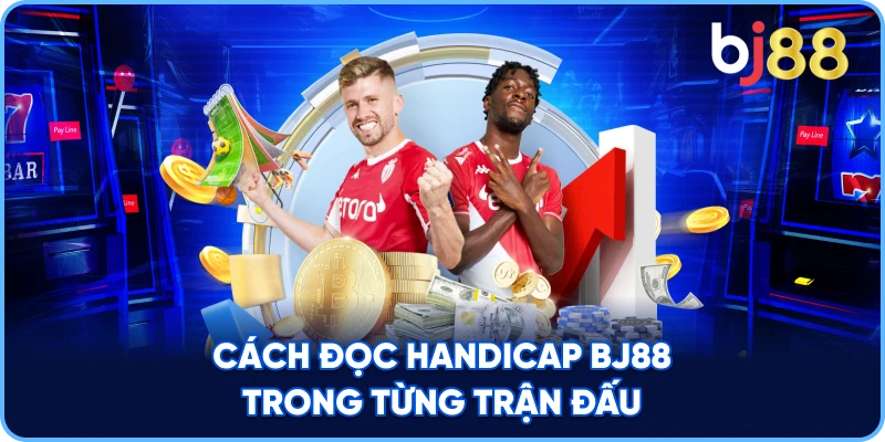 Cách Đọc Handicap BJ88 trong từng trận đấu