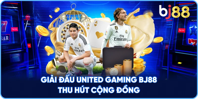 Giải Đấu United Gaming BJ88 thu hút cộng đồng