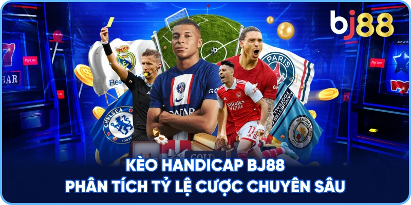 Kèo Handicap BJ88 phân tích tỷ lệ cược chuyên sâu
