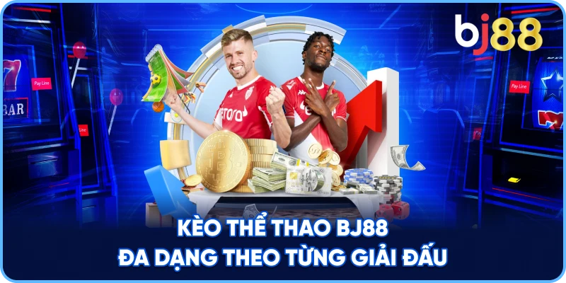 Kèo Thể Thao BJ88 đa dạng theo từng giải đấu