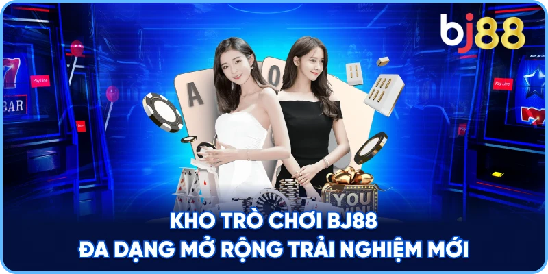 Kho trò chơi BJ88 đa dạng mở rộng trải nghiệm mới
