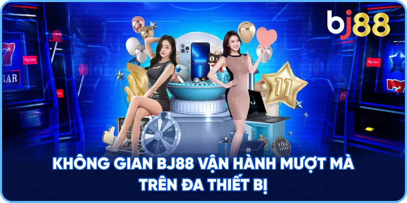 Không gian BJ88 vận hành mượt mà trên đa thiết bị
