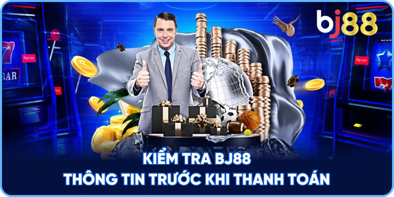 Kiểm Tra BJ88 thông tin trước khi thanh toán
