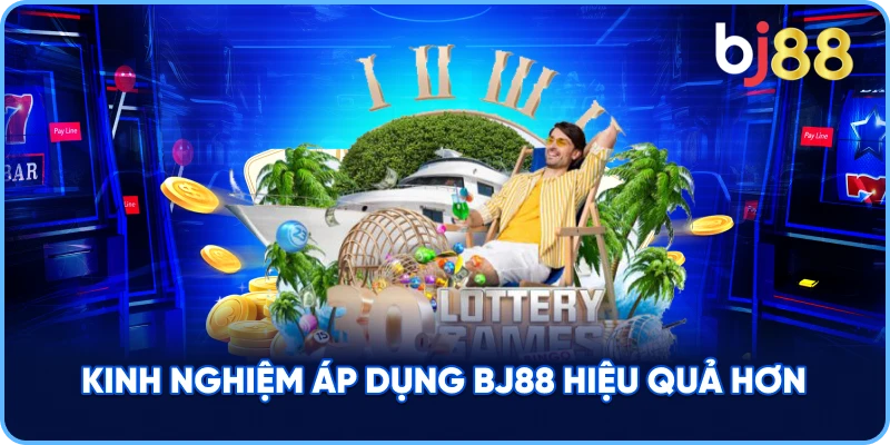 Kinh Nghiệm Áp Dụng BJ88 hiệu quả hơn