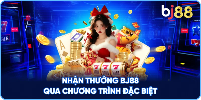 Nhận Thưởng BJ88 qua chương trình đặc biệt