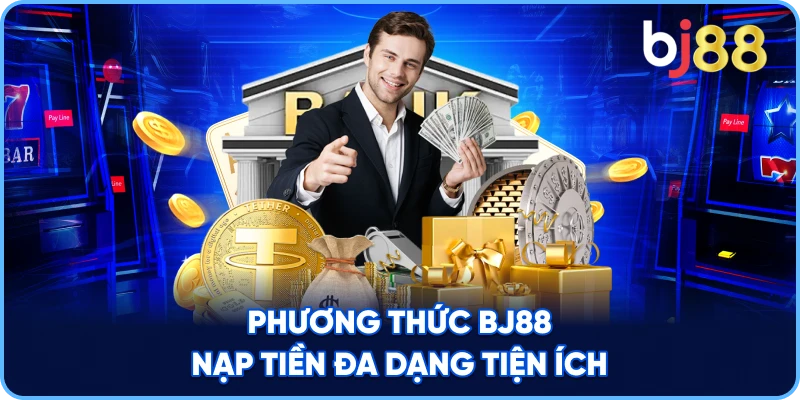 Phương Thức BJ88 nạp tiền đa dạng tiện ích