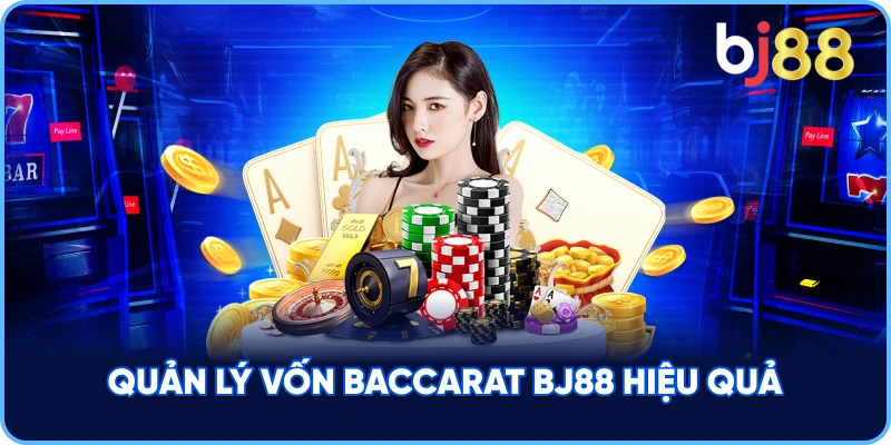 Quản Lý Vốn Baccarat BJ88 hiệu quả
