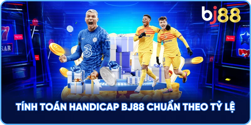 Tính Toán Handicap BJ88 chuẩn theo tỷ lệ