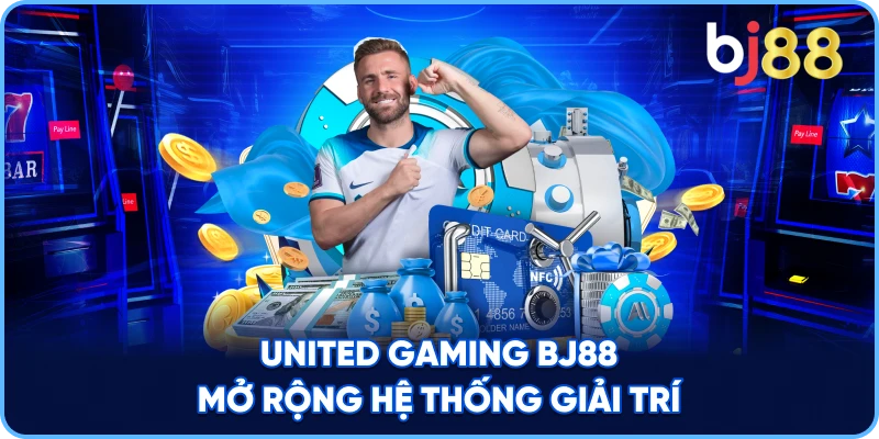 United Gaming BJ88 mở rộng hệ thống giải trí