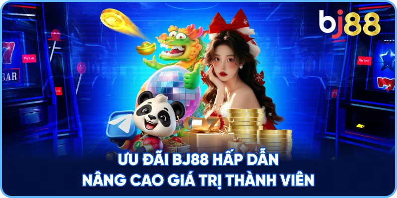 Ưu đãi BJ88 hấp dẫn nâng cao giá trị thành viên