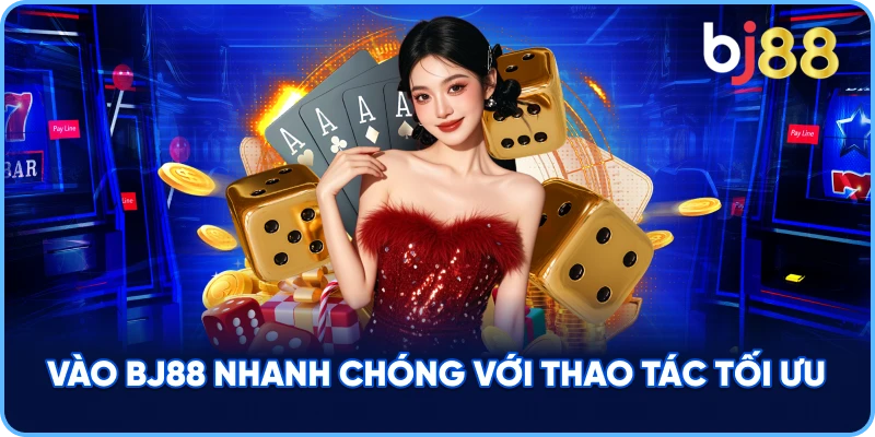 Vào BJ88 nhanh chóng với thao tác tối ưu