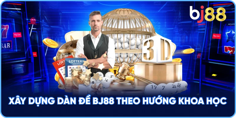 Xây Dựng Dàn Đề BJ88 theo hướng khoa học